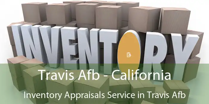 Travis Afb - California Inventory Appraisals Service in Travis Afb