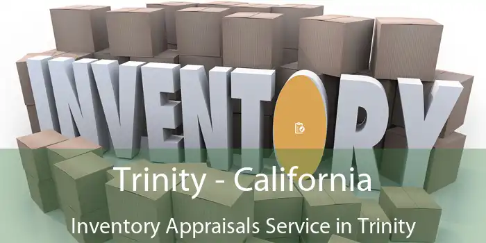 Trinity - California Inventory Appraisals Service in Trinity