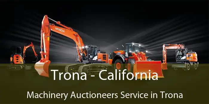 Trona - California Machinery Auctioneers Service in Trona