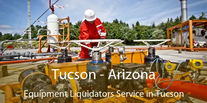 Tucson - Arizona Equipment Liquidators Service in Tucson