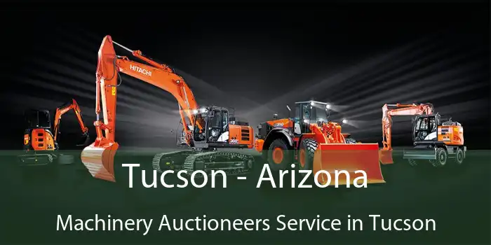 Tucson - Arizona Machinery Auctioneers Service in Tucson