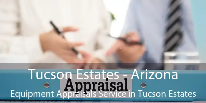 Tucson Estates - Arizona Equipment Appraisals Service in Tucson Estates