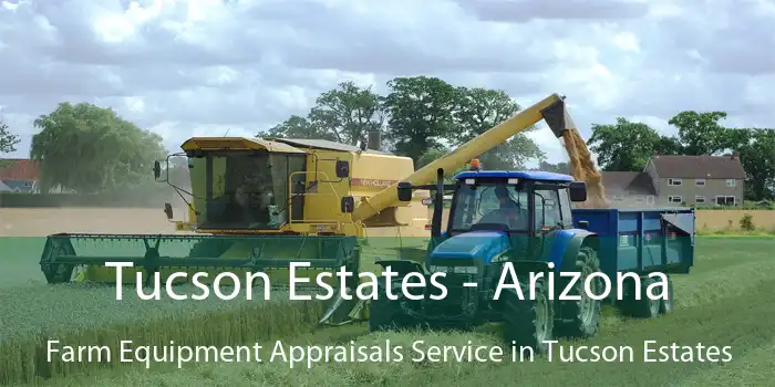 Tucson Estates - Arizona Farm Equipment Appraisals Service in Tucson Estates