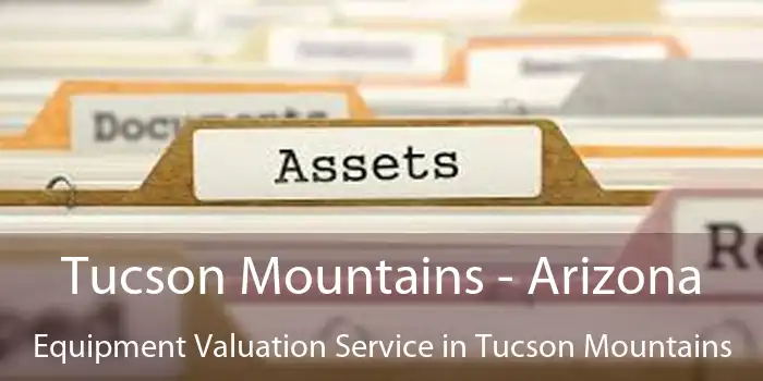 Tucson Mountains - Arizona Equipment Valuation Service in Tucson Mountains