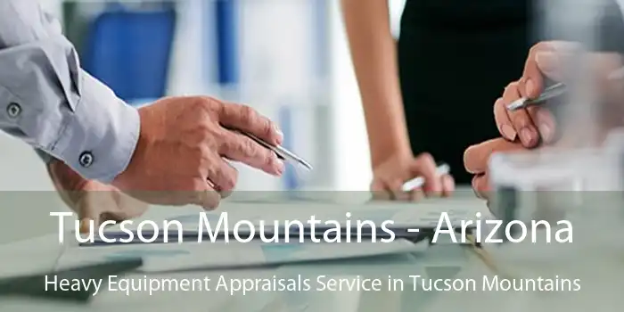 Tucson Mountains - Arizona Heavy Equipment Appraisals Service in Tucson Mountains