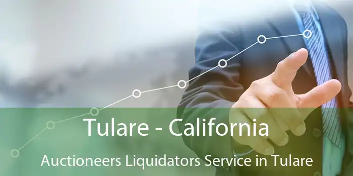 Tulare - California Auctioneers Liquidators Service in Tulare