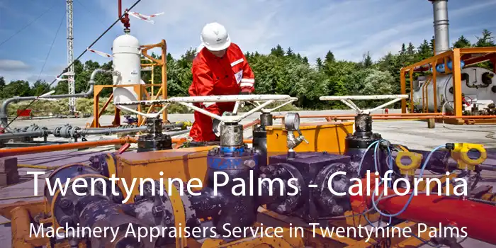 Twentynine Palms - California Machinery Appraisers Service in Twentynine Palms