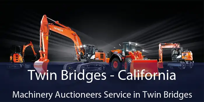 Twin Bridges - California Machinery Auctioneers Service in Twin Bridges