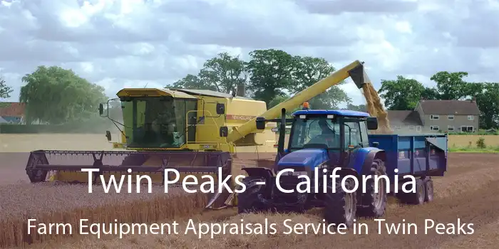 Twin Peaks - California Farm Equipment Appraisals Service in Twin Peaks