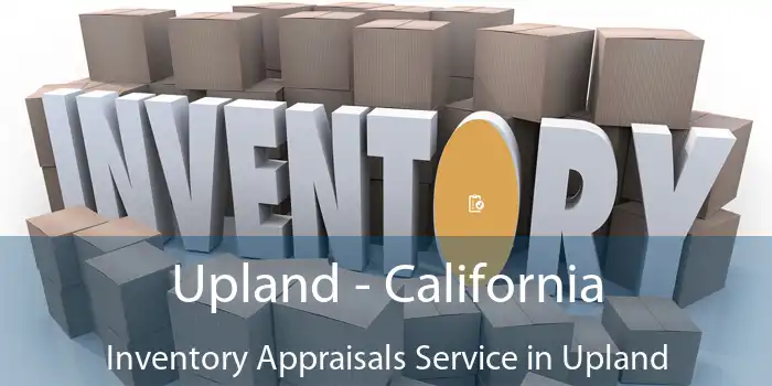 Upland - California Inventory Appraisals Service in Upland