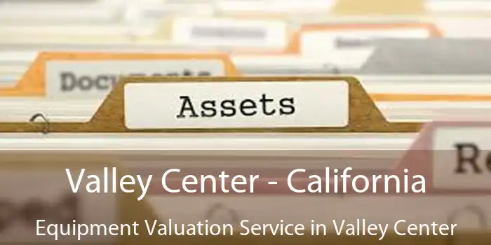 Valley Center - California Equipment Valuation Service in Valley Center