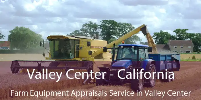 Valley Center - California Farm Equipment Appraisals Service in Valley Center