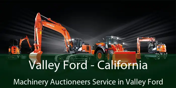 Valley Ford - California Machinery Auctioneers Service in Valley Ford