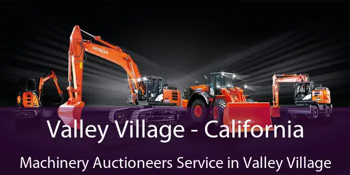 Valley Village - California Machinery Auctioneers Service in Valley Village