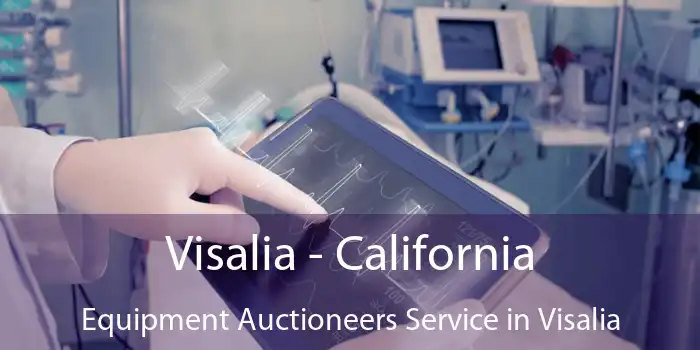 Visalia - California Equipment Auctioneers Service in Visalia