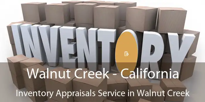 Walnut Creek - California Inventory Appraisals Service in Walnut Creek