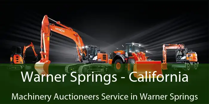 Warner Springs - California Machinery Auctioneers Service in Warner Springs