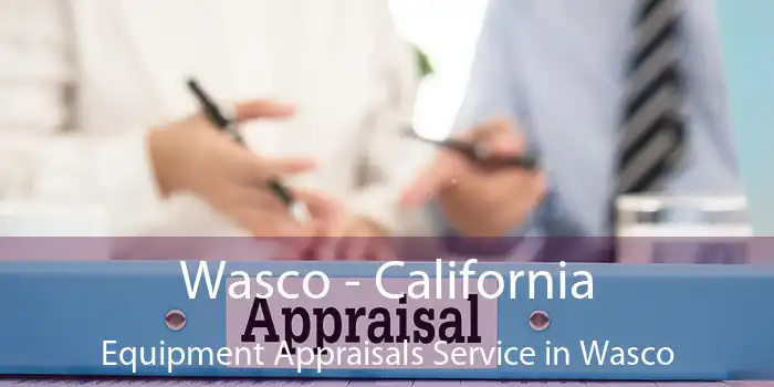 Wasco - California Equipment Appraisals Service in Wasco