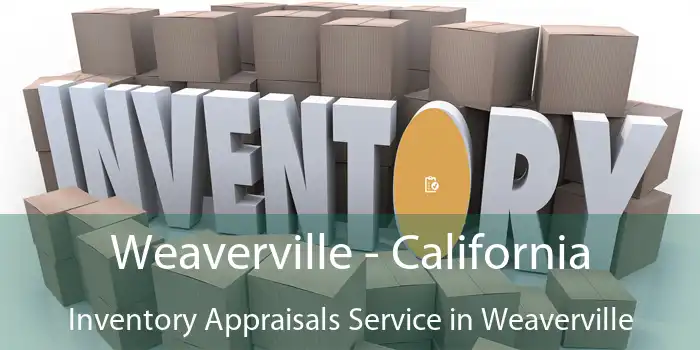 Weaverville - California Inventory Appraisals Service in Weaverville