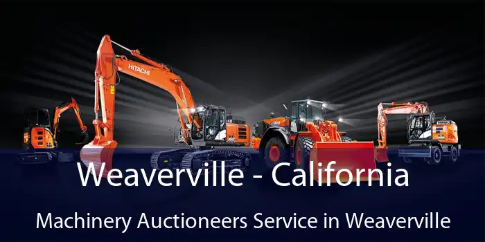 Weaverville - California Machinery Auctioneers Service in Weaverville