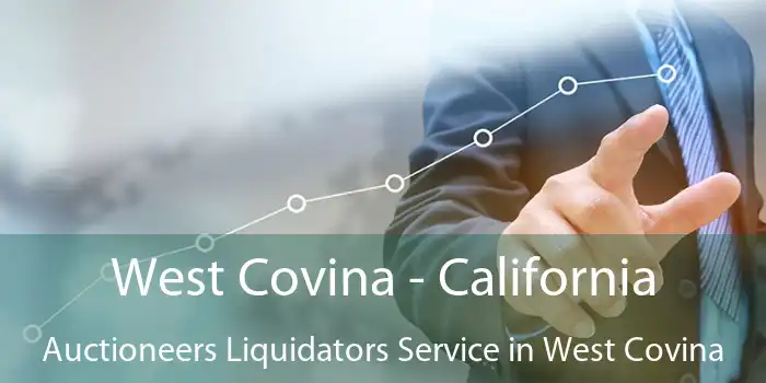 West Covina - California Auctioneers Liquidators Service in West Covina