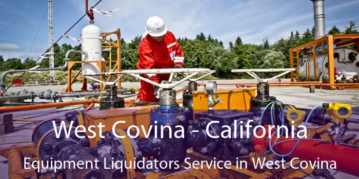 West Covina - California Equipment Liquidators Service in West Covina