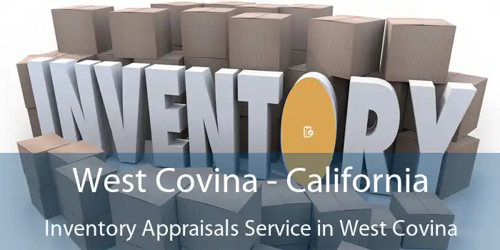 West Covina - California Inventory Appraisals Service in West Covina