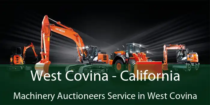 West Covina - California Machinery Auctioneers Service in West Covina