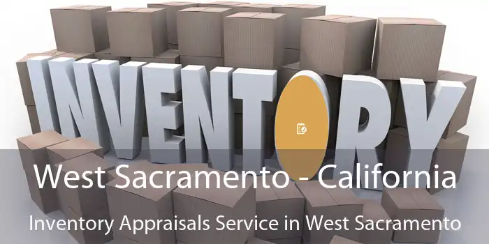 West Sacramento - California Inventory Appraisals Service in West Sacramento