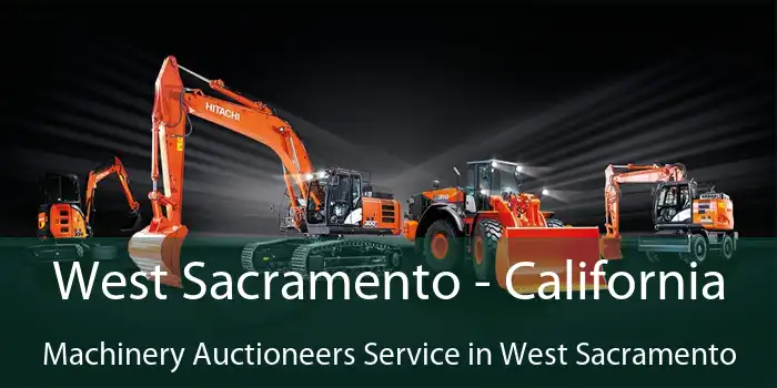 West Sacramento - California Machinery Auctioneers Service in West Sacramento