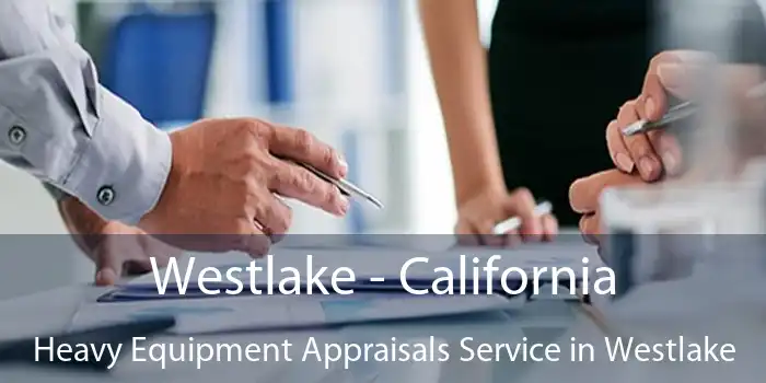 Westlake - California Heavy Equipment Appraisals Service in Westlake