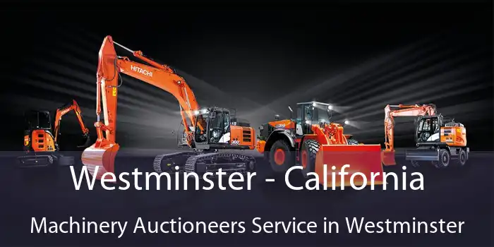 Westminster - California Machinery Auctioneers Service in Westminster