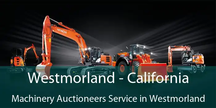 Westmorland - California Machinery Auctioneers Service in Westmorland