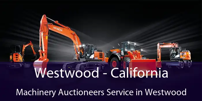 Westwood - California Machinery Auctioneers Service in Westwood