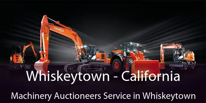 Whiskeytown - California Machinery Auctioneers Service in Whiskeytown