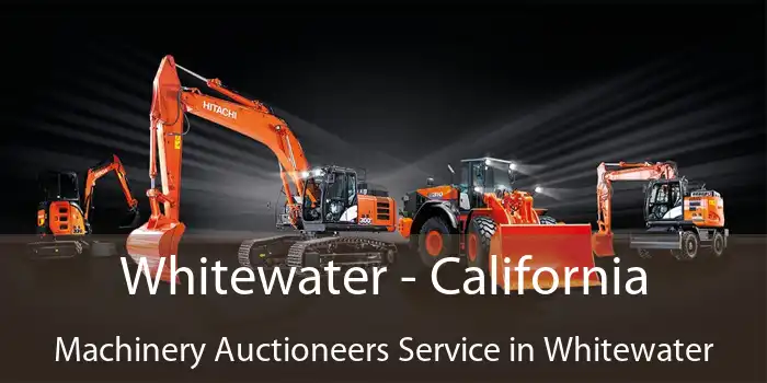 Whitewater - California Machinery Auctioneers Service in Whitewater