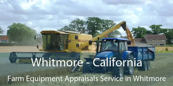 Whitmore - California Farm Equipment Appraisals Service in Whitmore