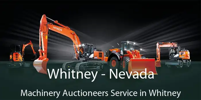 Whitney - Nevada Machinery Auctioneers Service in Whitney