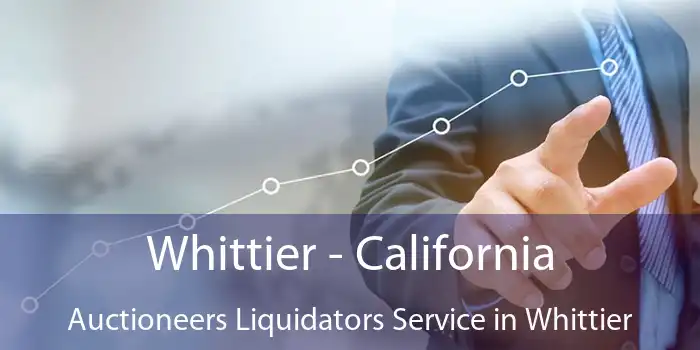 Whittier - California Auctioneers Liquidators Service in Whittier