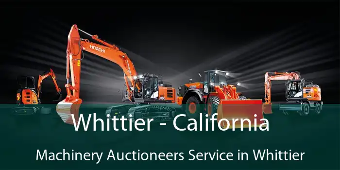 Whittier - California Machinery Auctioneers Service in Whittier