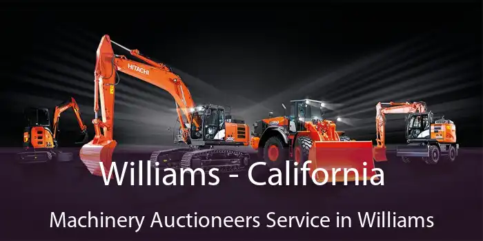 Williams - California Machinery Auctioneers Service in Williams