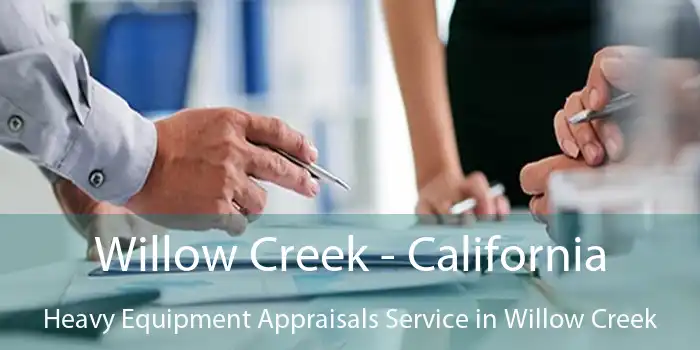 Willow Creek - California Heavy Equipment Appraisals Service in Willow Creek