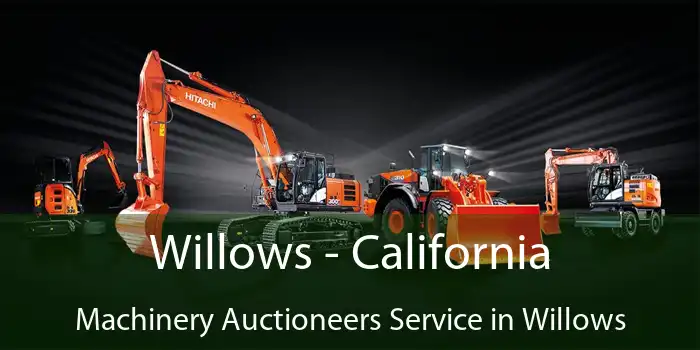 Willows - California Machinery Auctioneers Service in Willows