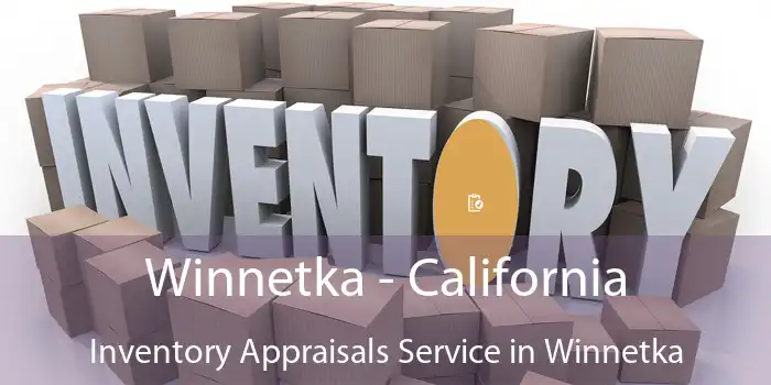 Winnetka - California Inventory Appraisals Service in Winnetka