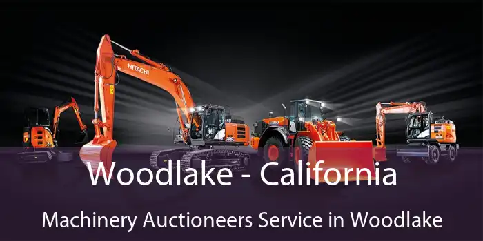 Woodlake - California Machinery Auctioneers Service in Woodlake