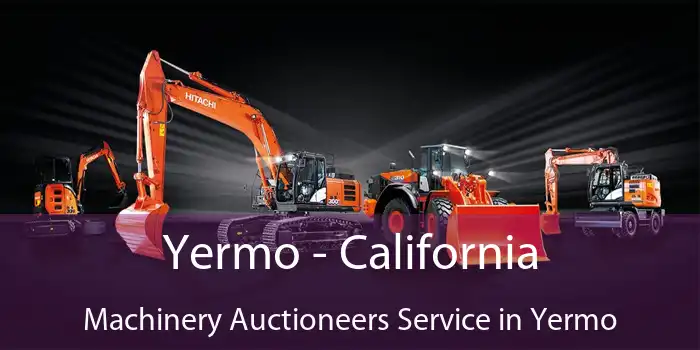 Yermo - California Machinery Auctioneers Service in Yermo