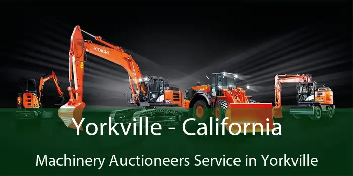 Yorkville - California Machinery Auctioneers Service in Yorkville