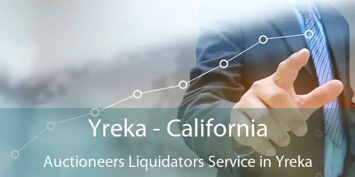 Yreka - California Auctioneers Liquidators Service in Yreka