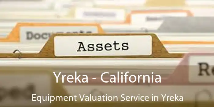 Yreka - California Equipment Valuation Service in Yreka