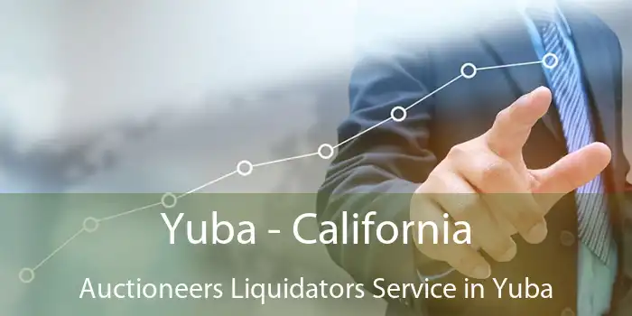 Yuba - California Auctioneers Liquidators Service in Yuba